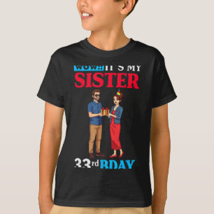 Wow It’s My Sister 33rd Birthday Celebration With  T-Shirt