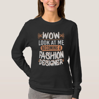 Wow Look At Me Fashion Designer Fashion Students T-Shirt