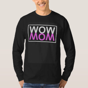 Wow Mom Inspirational Mother s Day For Mom Mother T-Shirt
