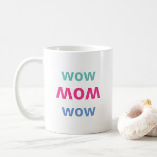 Wow Mom Mother’s Day Coffee Mug