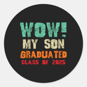 Wow My Son Graduated Cl Of 2025 Funny Graduation M Classic Round Sticker