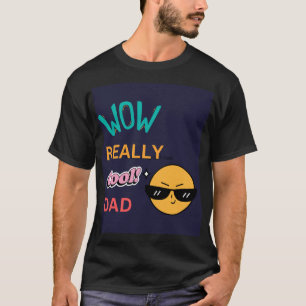 "Wow Really Cool Dad" with Sunglasses Emoji Father T-Shirt