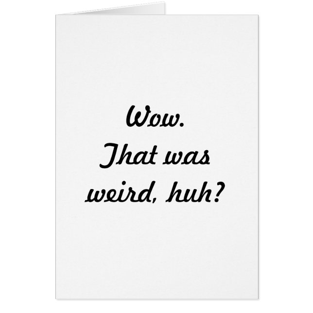 Wow.  That was weird, huh? (Front)