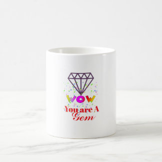 WOW! You are A Gem Coffee Mug
