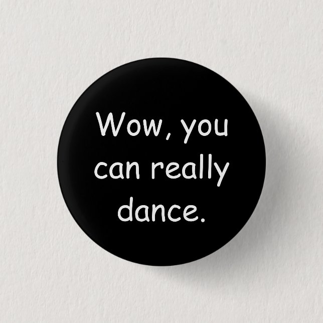 Wow You Can Really Dance Badge 1 Inch Round Button (Front)