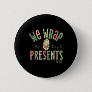 Wrap The Best Presents Nicu Nurse Christmas Neonat 2 Inch Round Button