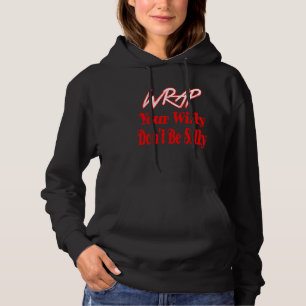 Wrap Your Willy Don't Be Silly Funny Hoodie