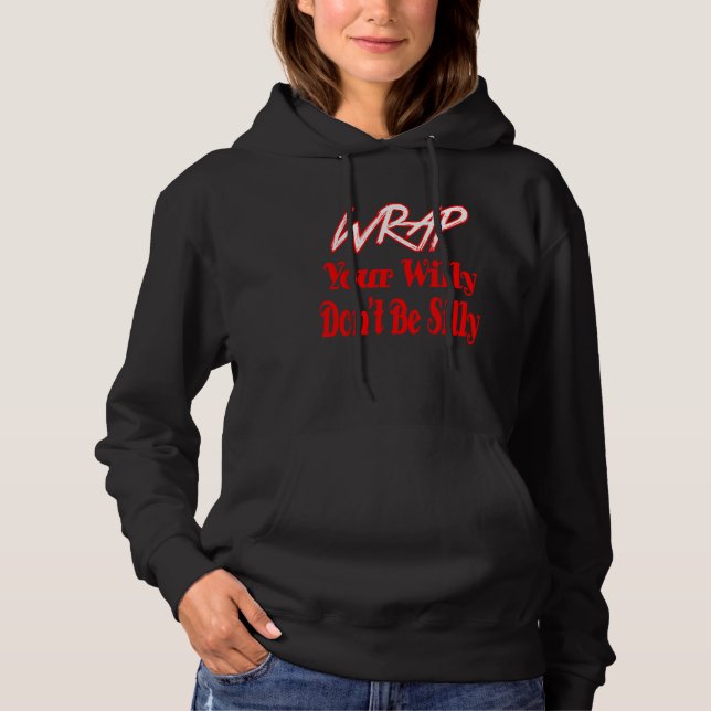 Wrap Your Willy Don't Be Silly Funny Hoodie (Front)