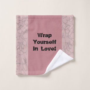Wrap Yourself In Love!   Wash Cloth