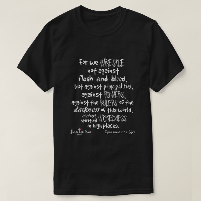 wrestle not against flesh  blood Ephesians  T-Shirt (Design Front)