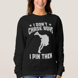 Wrestle Wrestler Don't Chase Boys Pin Them Wrestl Sweatshirt