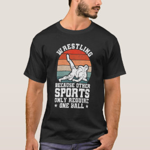 Wrestle Wrestling Because Other Sports Only Requir T-Shirt