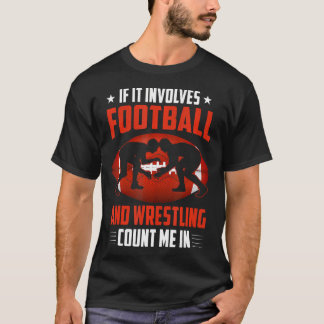 Wrestler If It Involves Football And Wrestling T-Shirt