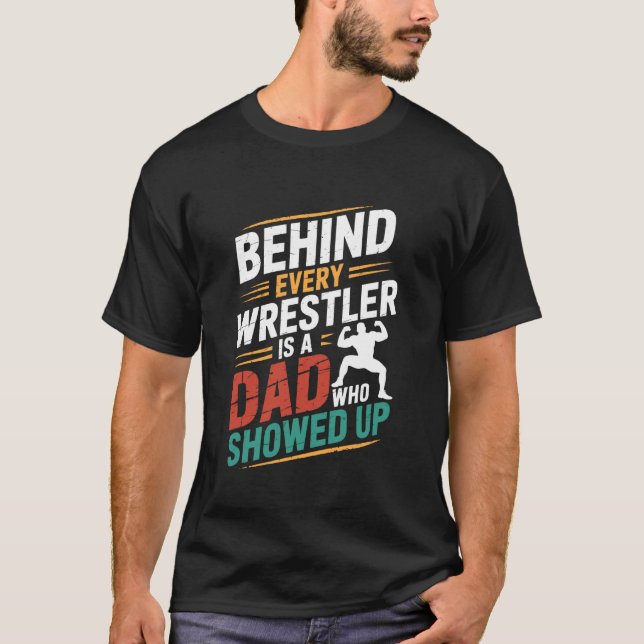 Wrestler Lover, Behind Every Wrestler is A Dad Who T-Shirt (Front)