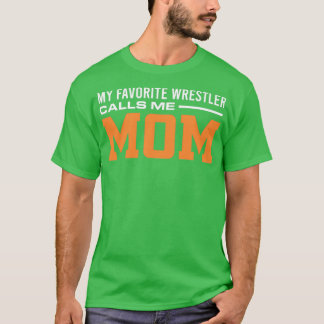 Wrestler Mom My Favourite Wrestler Calls Me Mom Pr T-Shirt