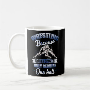 Wrestling  Because Other Sports Only Require One B Coffee Mug