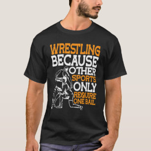 Wrestling Because Other Sports Only Require One Ba T-Shirt