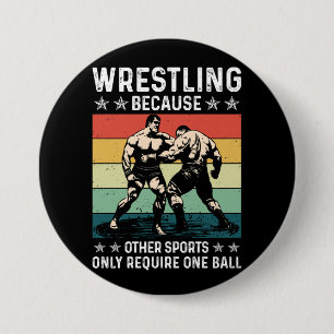 Wrestling Because Other Sports Require One Ball 3 Inch Round Button