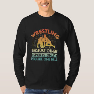 Wrestling Because Other Sports Require One Ball T-Shirt