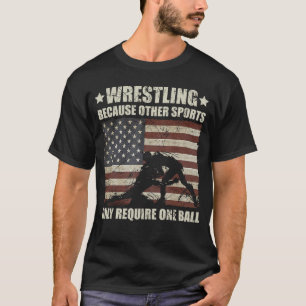 Wrestling Because Other Sports Require One Ball Wr T-Shirt