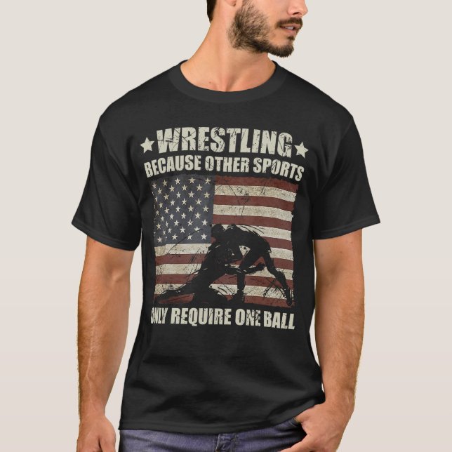 Wrestling Because Other Sports Require One Ball Wr T-Shirt (Front)