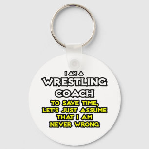 Wrestling Coach...Assume I Am Never Wrong Keychain