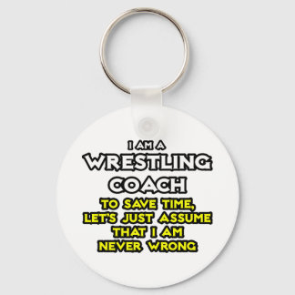 Wrestling Coach...Assume I Am Never Wrong Keychain