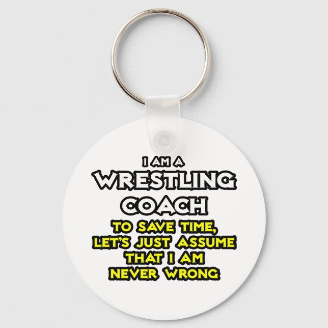 Wrestling Coach...Assume I Am Never Wrong Keychain (Front)