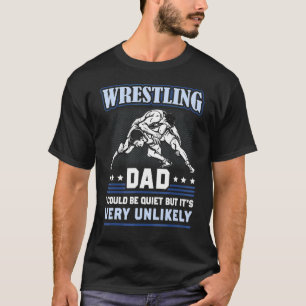 Wrestling Dad I Could Be Quiet Wrestler Father's D T-Shirt