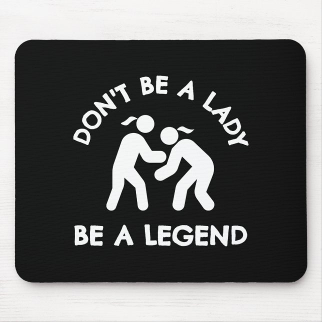 Wrestling Dont Be A Lady Be A Legend  Mouse Pad (Front)
