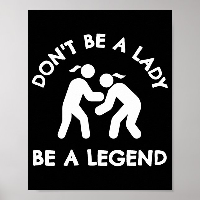 Wrestling Dont Be A Lady Be A Legend  Poster (Front)