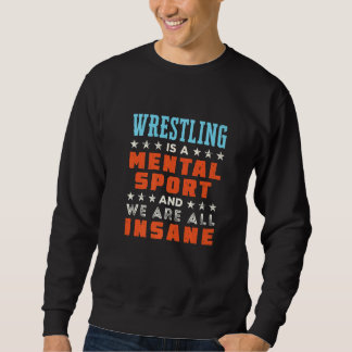 Wrestling Is A Mental Sport Wrestler Coach Sweatshirt
