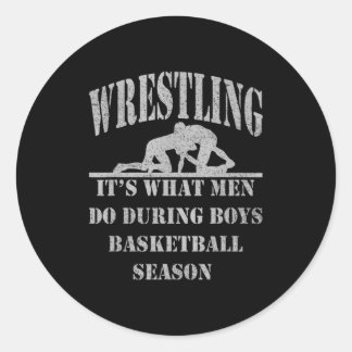 Wrestling its what men do during boys basketball  classic round sticker