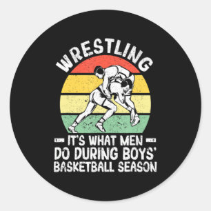 Wrestling its what men do during boys basketball classic round sticker