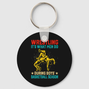 Wrestling its what men do during boys basketball  keychain