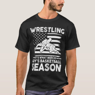 Wrestling It's What Men Do During Boy's Basketball T-Shirt