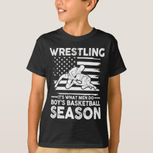 Wrestling its what men do during boys basketball T-Shirt
