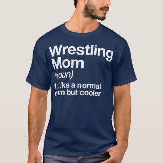 Wrestling Mom Definition Funny  Sassy Sports T-Shirt