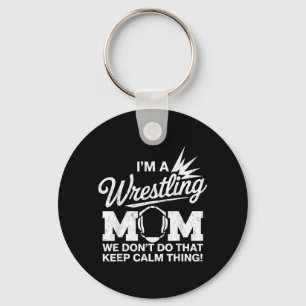 Wrestling Mom Dont Do That Calm Thing Wrestler Keychain