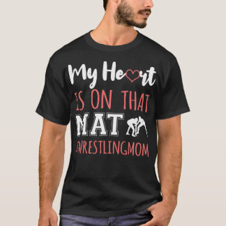 Wrestling Mom My Heart is on That Mat Design For M T-Shirt