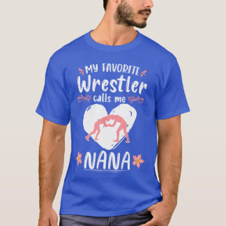 Wrestling My Favorite Wrestler Calls Me Nana Wrest T-Shirt