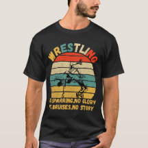 Wrestling No Sparring No Glory.No Bruises No Story