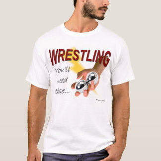 Wrestling -- You'll Need These T-Shirt