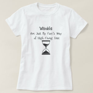 Wrinkles, just my face's way of high fiving time T-Shirt