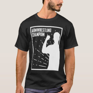 Wrist Turning Handwrestling ArmWrestling Champion T-Shirt