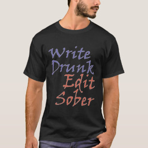 Write Drunk Edit Sober Author Writer Novel Novelis T-Shirt