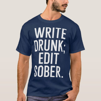 Write drunk edit sober T-Shirt