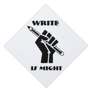 Write is Might Graduation Cap Topper