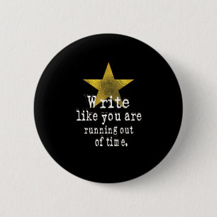 Write Like You Are Running Out of Time 2 Inch Round Button