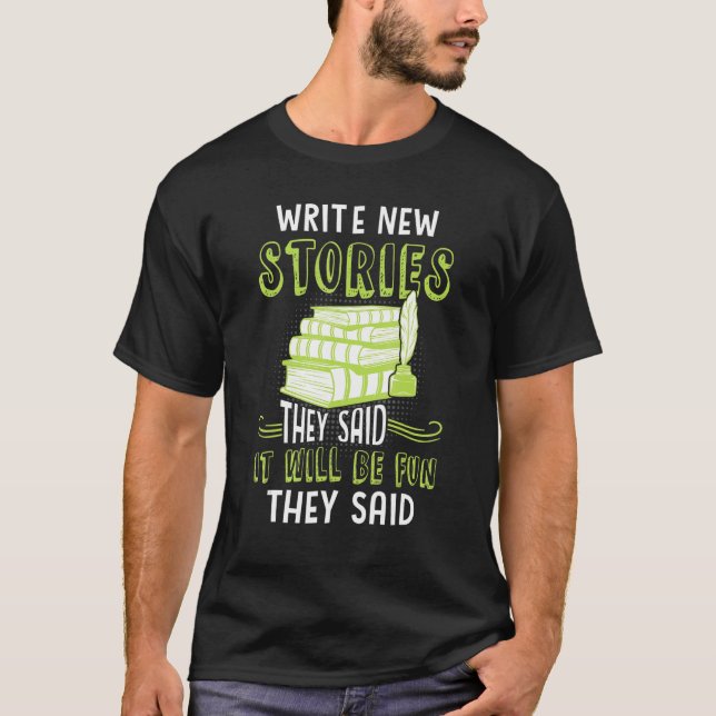 Write New Stories They Said It Will Be Fun Writers T-Shirt (Front)